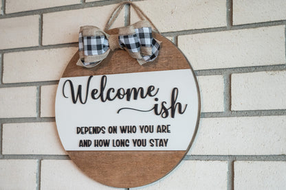 Welcome-ish Wall Decor/ Door sign/Depends who you are Sign