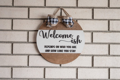 Welcome-ish Wall Decor/ Door sign/Depends who you are Sign